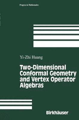Yi-Zhi Huang, Y. -Z Huang - Two-Dimensional Conformal Geometry and Vertex Operator Algebras, Inbunden