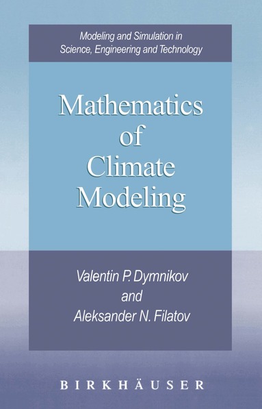 Valentin P. Dymnikov, Aleksander N. Filatov - Mathematics of Climate Modeling, Inbunden