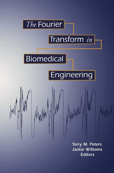 Terry M. Peters, Jacqueline C. Williams - Fourier Transform in Biomedical Engineering, Inbunden
