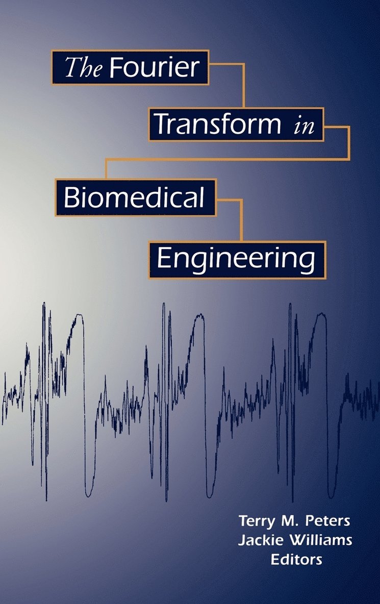 Terry M. Peters, Jacqueline C. Williams, T. M. Peters, J. C. Williams, Terry M Peters, Jacqueline C Williams - Fourier Transform in Biomedical Engineering, Inbunden