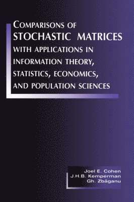 Joel E. Cohen, J. H. B. Kemperman, Gheorghe Zbăganu - Comparisons of Stochastic Matrices with Applications in Information Theory, Statistics, Economics and Population Sciences, Inbunden