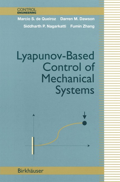 Marcio S. de Queiroz, Darren M. Dawson, Siddharth P. Nagarkatti, Fumin Zhang - Lyapunov-Based Control of Mechanical Systems, Inbunden