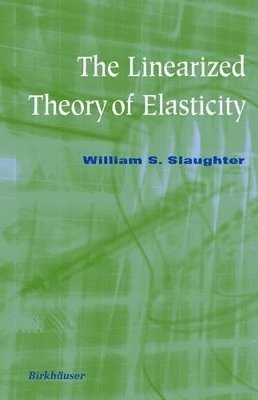 William S. Slaughter - Linearized Theory of Elasticity, Inbunden