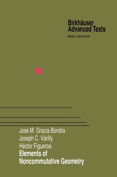 Jose M. Gracia-Bondia, Joseph C. Varilly, Hector Figueroa - Elements of Noncommutative Geometry, Inbunden