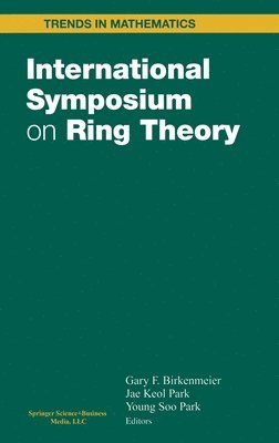 G. F. Birkenmeier, J. Keol Park, Gary F. Birkenmeier, Jae K. Park, Yoon S. Park - International Symposium on Ring Theory, Inbunden