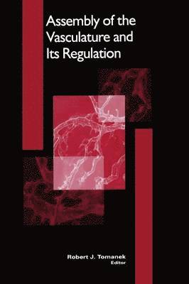 R. J. Tomanek, Robert J. Tomanek - Assembly of the Vasculature and Its Regulation, Inbunden