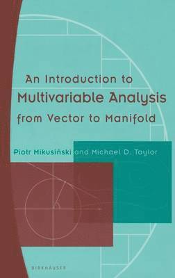 Piotr Mikusinski, Michael D. Taylor, Michael Taylor - Introduction to Multivariable Analysis from Vector to Manifold, Inbunden