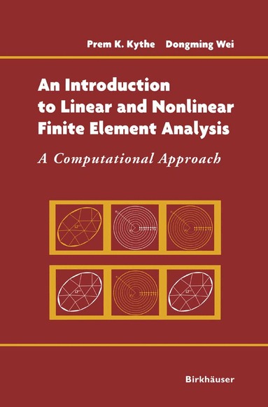 Prem Kythe, Dongming Wei - Introduction to Linear and Nonlinear Finite Element Analysis, Inbunden