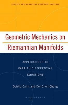 Ovidiu Calin, Der-Chen Chang - Geometric Mechanics on Riemannian Manifolds, Inbunden