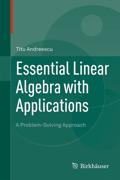 Titu Andreescu - Essential Linear Algebra with Applications, Inbunden