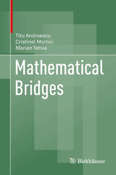 Titu Andreescu, Cristinel Mortici, Marian Tetiva - Mathematical Bridges, Inbunden