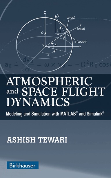 Ashish Tewari - Atmospheric and Space Flight Dynamics, Inbunden