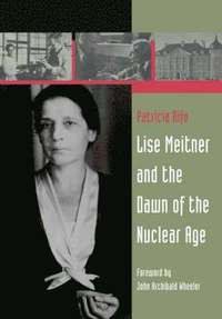 bokomslag Lise Meitner and the Dawn of the Nuclear Age