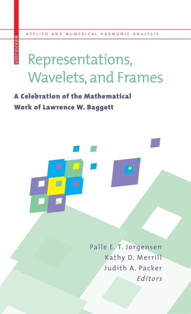 Palle E. T. Jorgensen, Kathy D. Merrill, Judith A. Packer - Representations, Wavelets, and Frames, Inbunden