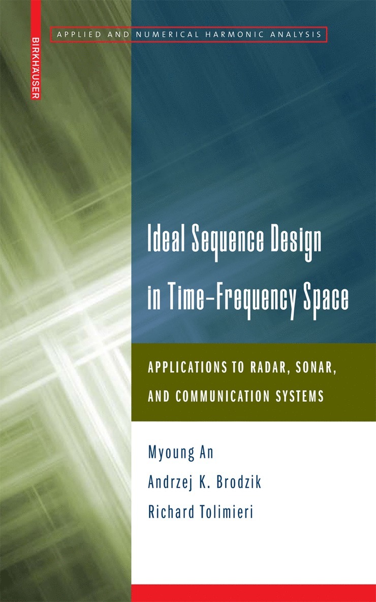 Myoung An, Andrzej K. Brodzik, Richard Tolimieri, Andrzej K Brodzik - Ideal Sequence Design in Time-Frequency Space, Inbunden