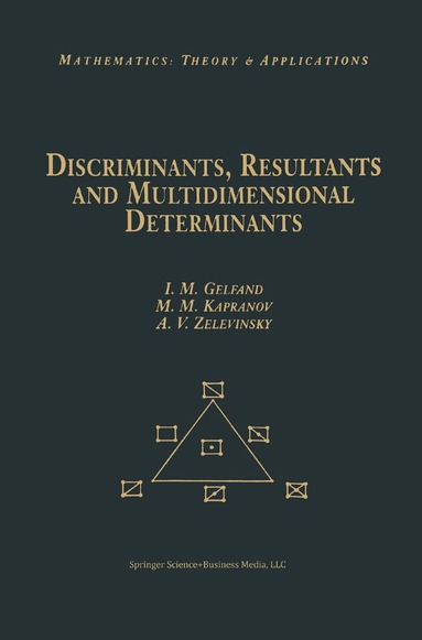 Israel M. Gelfand, Mikhail Kapranov, Andrei Zelevinsky - Discriminants, Resultants, and Multidimensional Determinants, Häftad