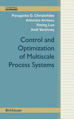 Panagiotis D. Christofides, Antonios Armaou, Yiming Lou, Amit Varshney - Control and Optimization of Multiscale Process Systems, Inbunden