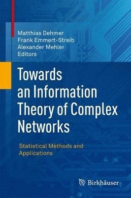 Matthias Dehmer, Frank Emmert-Streib, Alexander Mehler - Towards an Information Theory of Complex Networks, Inbunden