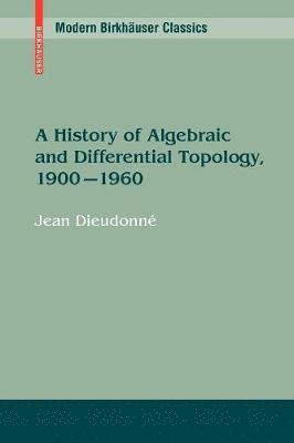 bokomslag A History of Algebraic and Differential Topology, 1900 - 1960