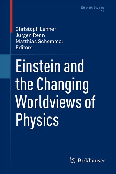 Christoph Lehner, Jürgen Renn, Matthias Schemmel - Einstein and the Changing Worldviews of Physics, Inbunden