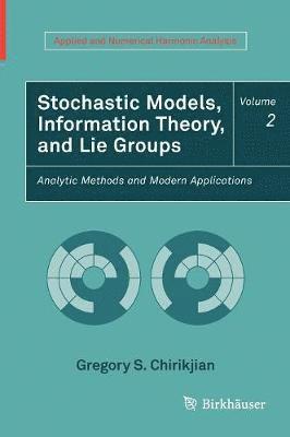 Gregory S. Chirikjian - Stochastic Models, Information Theory, and Lie Groups, Volume 2, Inbunden