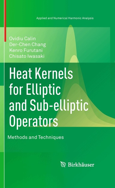 Ovidiu Calin, Der-Chen Chang, Kenro Furutani, Chisato Iwasaki - Heat Kernels for Elliptic and Sub-elliptic Operators, Inbunden