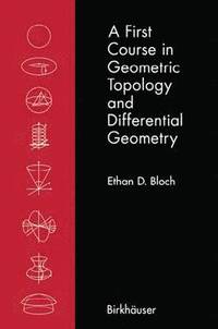 bokomslag A First Course in Geometric Topology and Differential Geometry