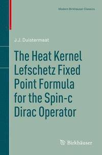 bokomslag The Heat Kernel Lefschetz Fixed Point Formula for the Spin-c Dirac Operator