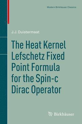 bokomslag The Heat Kernel Lefschetz Fixed Point Formula for the Spin-c Dirac Operator