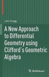 bokomslag A New Approach to Differential Geometry using Clifford's Geometric Algebra