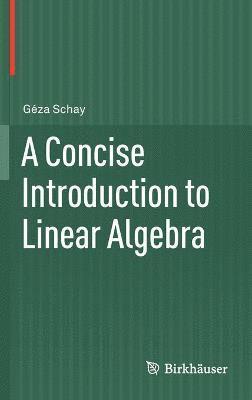 A Concise Introduction to Linear Algebra 1