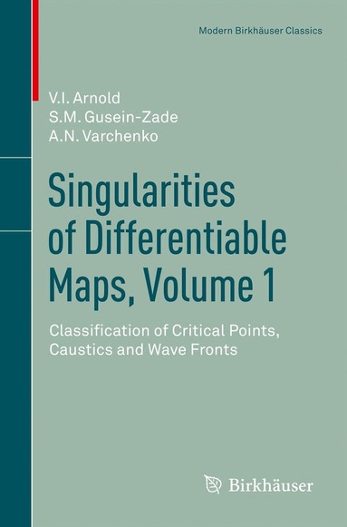 V.I. Arnold, S.M. Gusein-Zade, Alexander N. Varchenko - Singularities of Differentiable Maps, Volume 1, Häftad
