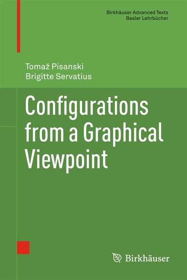 Tomaz Pisanski, Brigitte Servatius - Configurations from a Graphical Viewpoint, Inbunden
