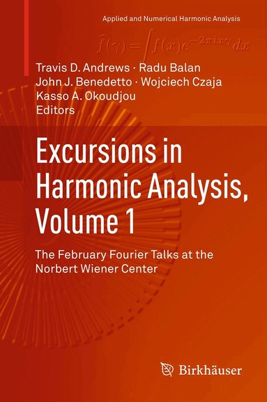 Travis D Andrews, Radu Balan, John J. Benedetto, Wojciech Czaja, Kasso A. Okoudjou - Excursions in Harmonic Analysis, Volume 1, Inbunden