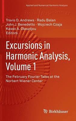 Excursions in Harmonic Analysis, Volume 1 1