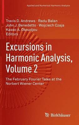 Travis D Andrews, Radu Balan, John J. Benedetto, Wojciech Czaja, Kasso A. Okoudjou, Travis D. Andrews - Excursions in Harmonic Analysis, Volume 2, Inbunden