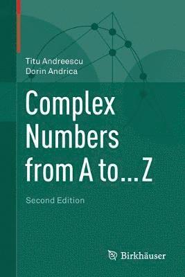 Titu Andreescu, Dorin Andrica - Complex Numbers from A to ... Z, Häftad