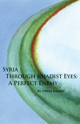 Nibras Kazimi - Syria through Jihadist Eyes, Häftad