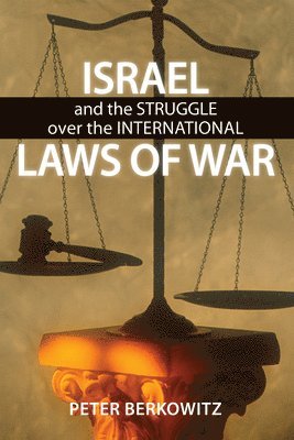 Peter Berkowitz - Israel and the Struggle over the International Laws of War, Inbunden