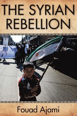 Fouad Ajami - Syrian Rebellion, Inbunden