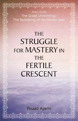Fouad Ajami - Struggle for Mastery in the Fertile Crescent, Häftad