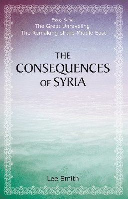 Lee Smith - Consequences of Syria, Häftad