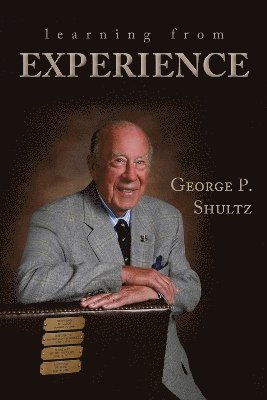 George P. Shultz, George P Shultz - Learning from Experience, Inbunden