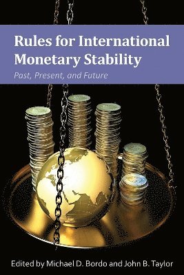 Michael D. Bordo, John B. Taylor, Michael D. Bordo, John B. Taylor, Michael D Bordo, John B Taylor - Rules for International Monetary Stability, Inbunden