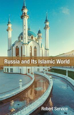 Robert Service - Russia and Its Islamic World, Inbunden