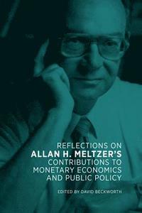 bokomslag Reflections on Allan H. Meltzer's Contributions to Monetary Economics and Public Policy