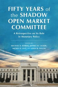 bokomslag Fifty Years of the Shadow Open Market Committee: A Retrospective on Its Role in Monetary Policy