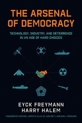 The Arsenal of Democracy: Technology, Industry, and Deterrence in an Age of Hard Choices