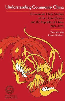 Tai-Chun Kuo, Ramon H. Myers - Understanding Communist China, Inbunden