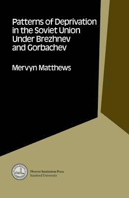 Mervyn Matthews - Patterns of Deprivation in the Soviet Union Under Brezhnev and Gorbachev, Inbunden